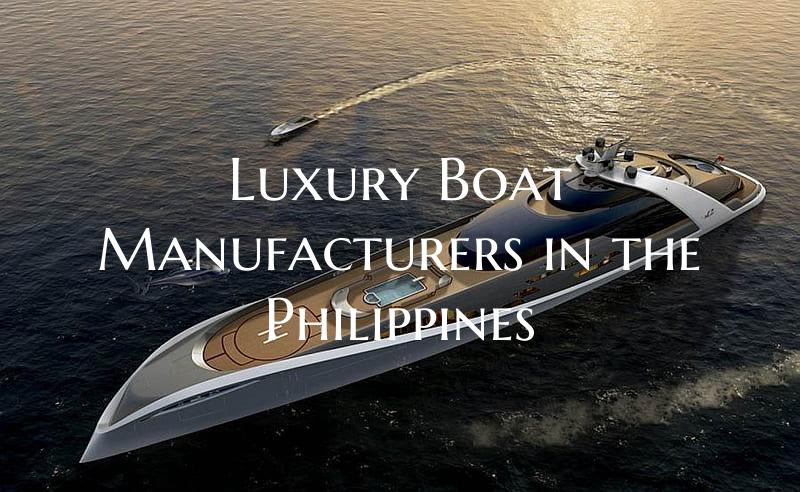 Luxury Boat Manufacturers in the Philippines