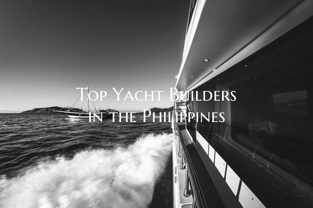 Top Yacht Builders in the Ph...